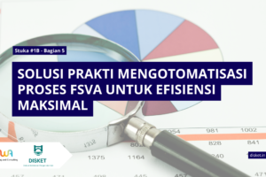Bagian 5: Solusi Praktis—Mengotomatisasi Proses FSVA untuk Efisiensi Maksimal​