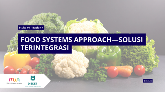 Stuka #1 – Bagian 4: FOOD SYSTEMS APPROACH—SOLUSI TERINTEGRASI
