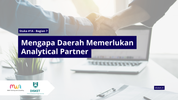 Stuka #1A – Bagian 7: Mengapa Daerah Memerlukan Analytical Partner